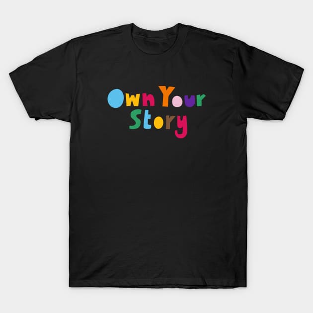 Own Your Story T-Shirt by mister_fred_berlin